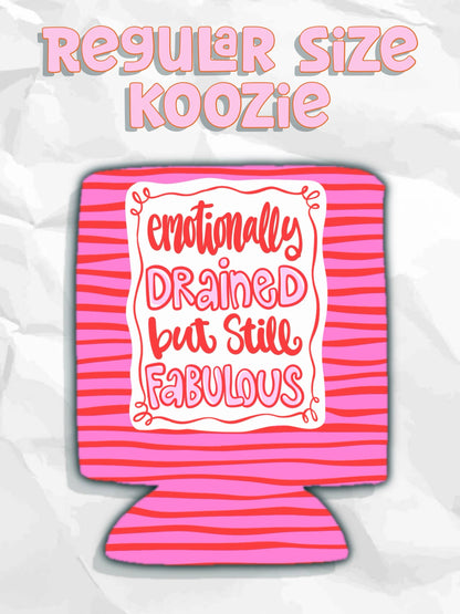 Emotionally drained but still fabulous can koozies: Regular