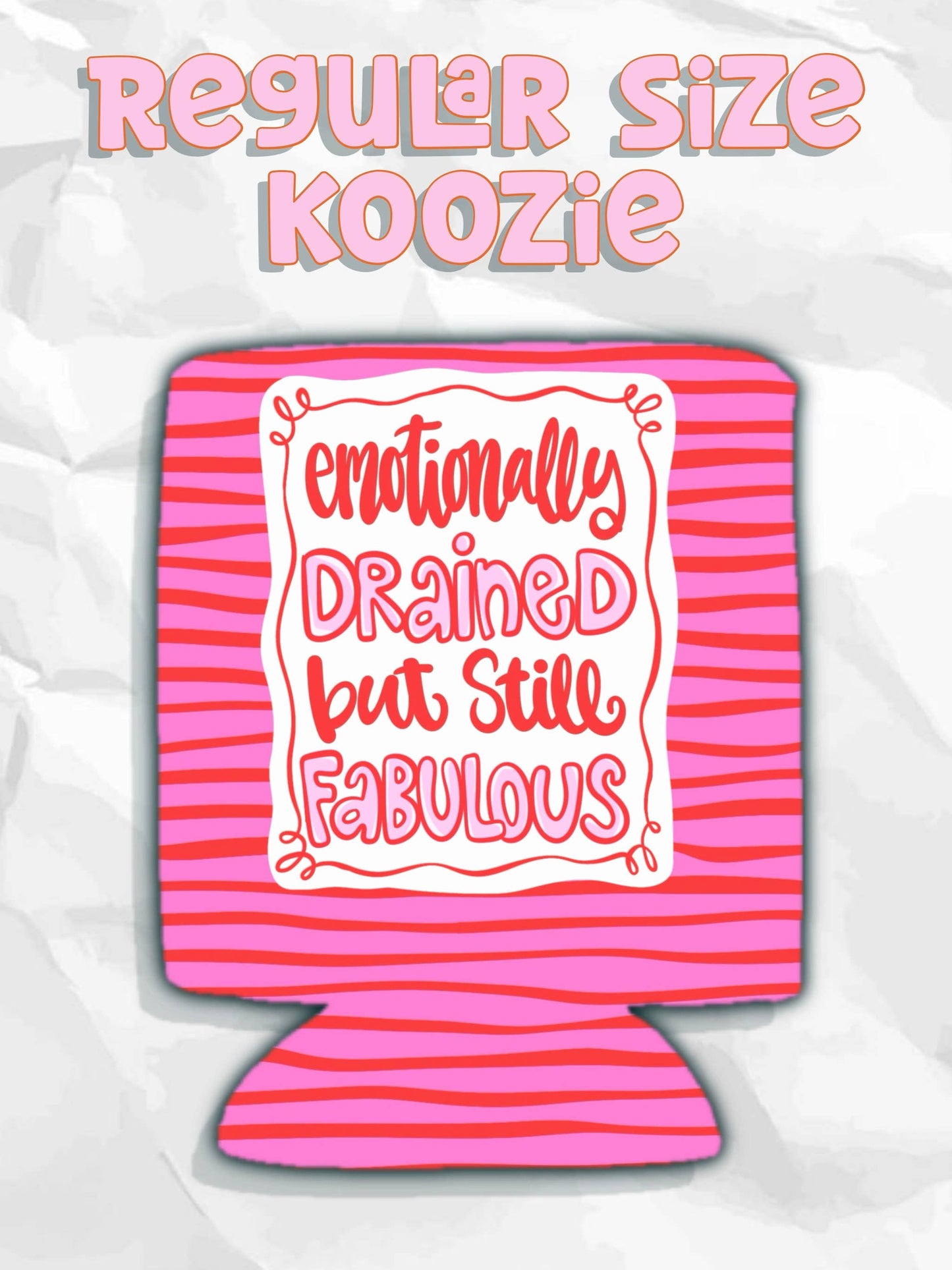 Emotionally drained but still fabulous can koozies: Slims