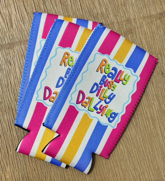 Really busy dilly dallying can koozie: Regular
