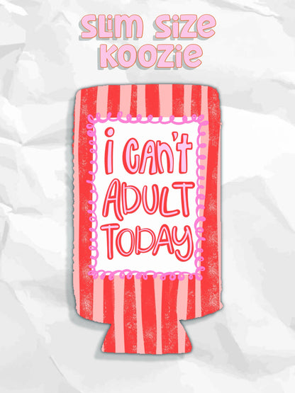 I can’t adult today can koozies: Slims