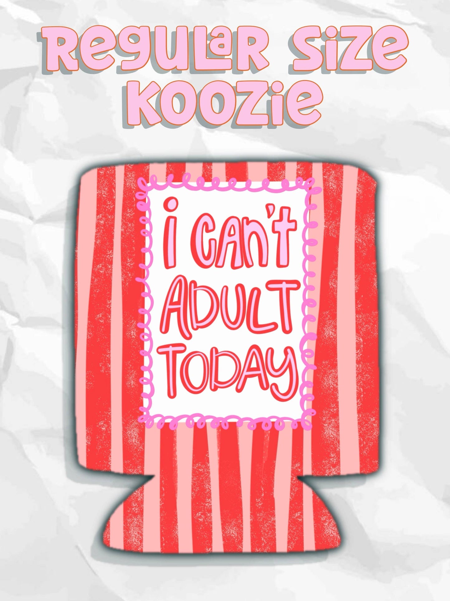 I can’t adult today can koozies: Regular