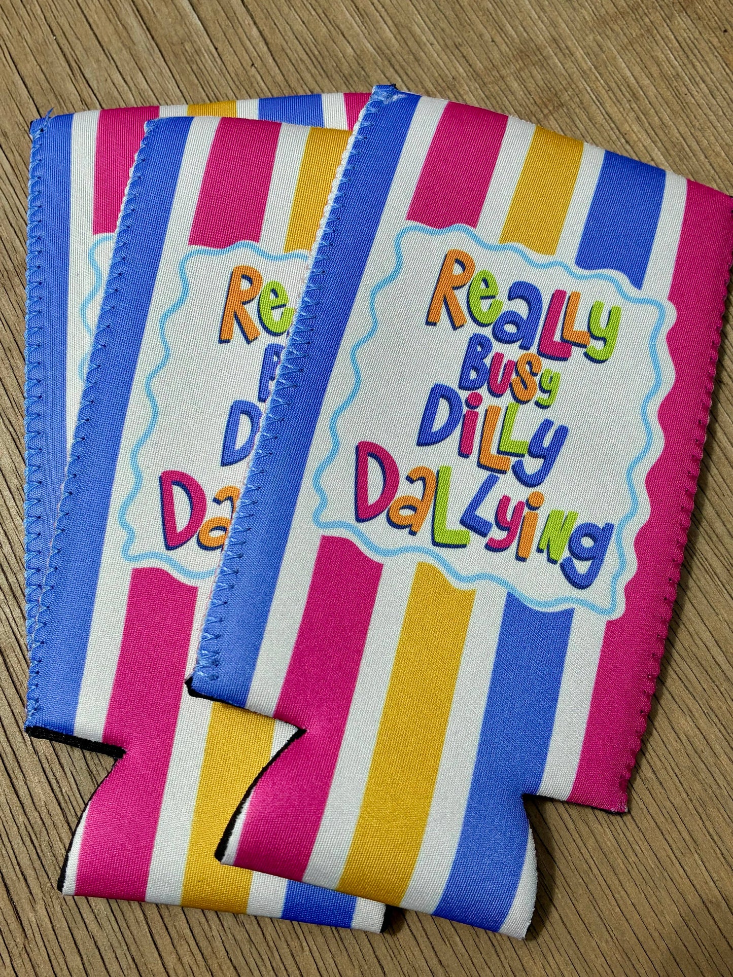 Really busy dilly dallying can koozie: Slims