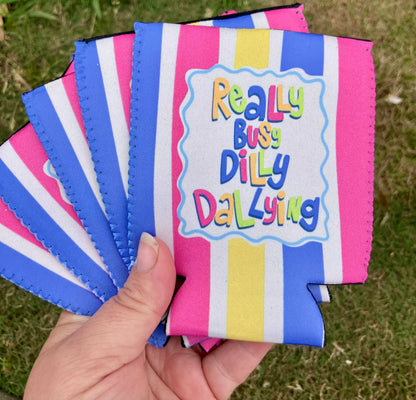 Really busy dilly dallying can koozie: Slims