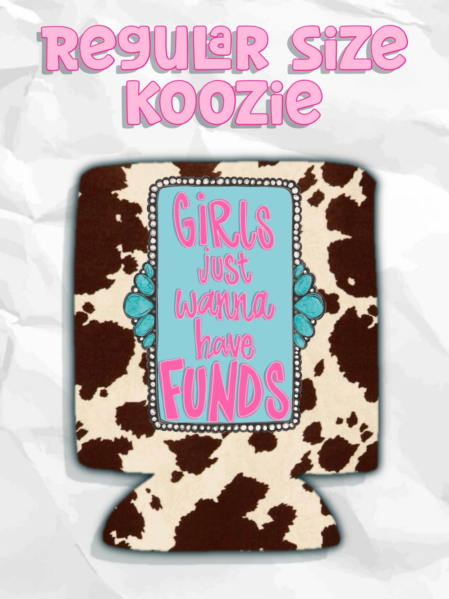 Western girls just wanna have funds cow print koozie: Slims